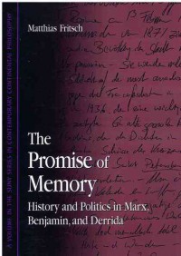 The Promise of Memory: History and Politics in Marx, Benjamin, and Derrida