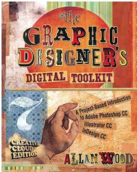 The Graphic Designer's Digital Toolkit: A Project-Based Introduction to Adobe Photoshop Creative Cloud, Illustrator Creative Cloud & InDesign Creative Cloud (Stay Current with Adobe Creative Cloud)