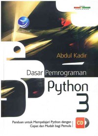 Dasar Pemrograman Python 3 : panduan untuk mempelajari Python dengan cepat dan Mudah bagi Pemula