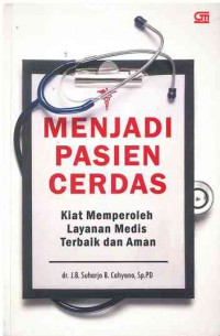 Menjadi Pasien Cerdas : Kiat Memperoleh Layanan Medis Terbaik dan Aman