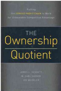 The Ownership Quotient: Putting the Service Profit Chain to Work for Unbeatable Competitive Advantage