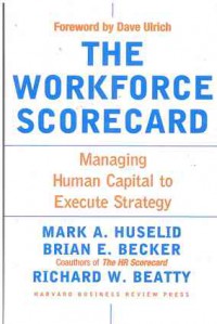 The Workforce Scorecard: Managing Human Capital to Execute Strategy