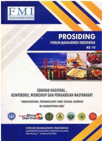 Prosiding Forum Manajemen Indonesia ke-10 Seminar Nasional, Konferensi, Workshop dan Pengabdian Masyarakat : Innovation, Technology and Social Science in Disruption Era