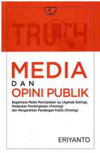 Media dan Opini Publik : Bagaimana Media Menciptakan Isu (Agenda Setting), Melakukan Pembingkaian (Framing), dan Mengarahkan Pandangan Publik (Priming)