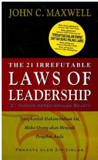 The 21 Irrefutable Laws of Leadership : (21 Hukum Kepemimpinan Sejati)