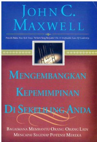Mengembangkan Kepemimpinan Di Sekeliling Anda : Bagaimana Membantu Orang-Orang Lain Mencapai Segenap Potensi Mereka