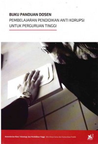 Buku Panduan Dosen : Pembelajaran Pendidikan Anti Korupsi untuk Perguruan Tinggi