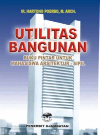 Utilitas Bangunan: Buku Pintar untuk Mahasiswa Artsitektur - Sipil