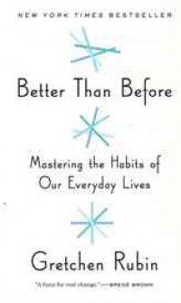 Better Than Before: Mastering the Habits of Our Everyday Lives