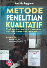 Metode Penelitian Kualitatif untuk penelitian yang bersifat: Eklploratif, Enterpretif, Interaktif, dan Konstruktif