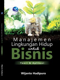 Manajemen Lingkungan Hidup untuk Bisnis: Teori dan Aplikasi