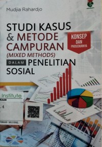 Studi Kasus dan Metode Campuran (Mixed Methods) dalam Penelitian Sosial: Konsep dan Prosedurnya