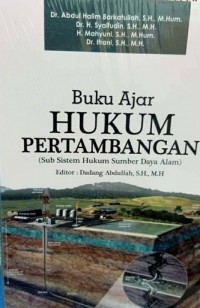 Buku Ajar Hukum Pertambangan (Sub Sistem Hukum Sumber Daya Alam)