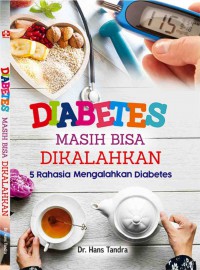 Diabetes Masih Bisa Dikalahkan : 5 Rahasia Mengalahkan Diabetes