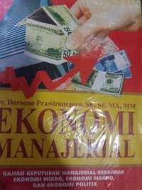 Ekonomi Manajerial : Kajian Keputusan Manajerial Berdasar ekonomi Mikro, Ekonomi Makro, dan ekonomi politik