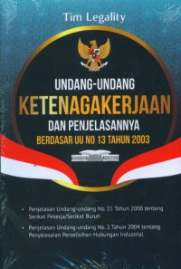 Undang-Undang Ketenagakerjaan dan penjelasannya Berdasarkan UU No 13 Tahun 2003