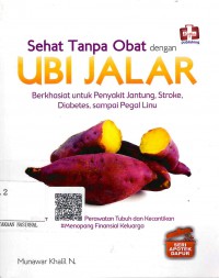 Sehat Tanpa Obat dengan Ubi Jalar: Berkhasiat untuk Penyakit Jantung, Stroke, Diabetes, Sampai Pegal Linu