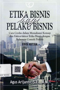 Etika Bisnis Bagi Pelaku Bisnis: Cara Cerdas Memahami Konsep dan Faktor-faktor Etika Bisnis dengan Beberapa Contoh Praktis