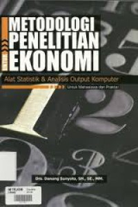 Metodologi Penelitian untuk Ekonomi,  Alat Statistik dan Analisis Output Komputer: Untuk Mahasiswa dan Praktisi