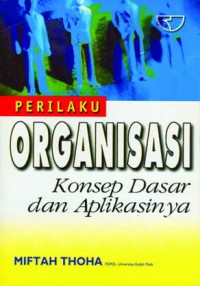 Perilaku organisasi: konsep dasar dan aplikasinya