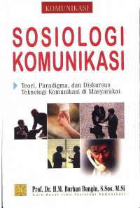 Sosiologi Komunikasi: Teori, Paradigma, dan Diskursus Teknologi Komunikasi di Masyarakat