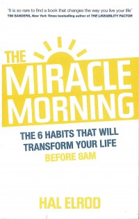 The Miracle Morning: The 6 Habits That Will Transform Your Life Before 8AM