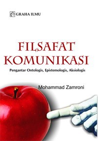 Filsafat Komunikasi: Pengantar Ontologis, Epistemologis, Aksiologis