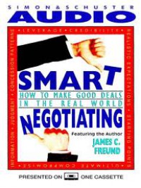 Smart Negotiating: How to Make Good Deals in the Real World