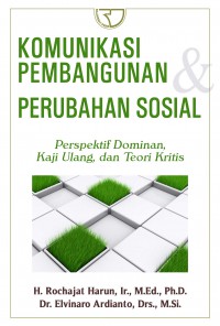 Komunikasi pembangunan perubahan sosial: perspektif dominan, kaji ulang, dan teori kritis