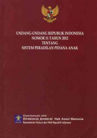 Undang-Undang Republik indonesia Nomor 11 Tahun 2012 Tentang Sistem Peradilan Pidana Anak