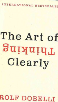 The Art of Thinking Clearly