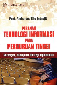 Peranan Teknologi Informasi Pada Perguruan tinggi: Paradigma, Konsep dan Strategi Implementasi