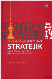 Pengambilan Keputusan Stratejik: Untuk Organisasi Publik dan Organisasi Nonprofit