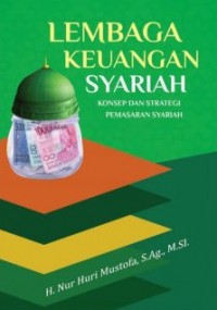 Lembaga Keuangan Syariah : Konsep dan Strategi Pemasaran Syariah