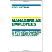 Managers as Employees: an International Comparison of The Changing Character of Managerial Employment