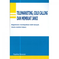 Image of Telemarketing, Cold Calling dan Membuat Janji: Bagaimana Mendapatkan Lebih Banyak Bisnis Melalui Telepon