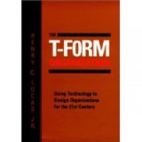 Image of The T-From Organization: Using Technology to Design Organizations For The 21st Century
