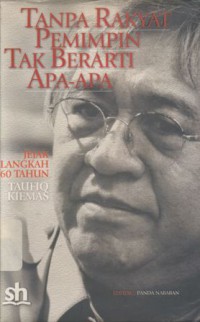 Image of Tanpa Rakyat Pemimpin Tak Berarti Apa-apa: Jejak Langkah 60 Tahun Taufiq Kiemas