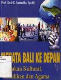 Image of Menata Bali Kedepan: Kebijakan Kultural, Pendidikan, dan Agama