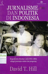 Image of Jurnalisme dan politik di Indonesia: biografi kritis Mochtar Lubis (1922-2004) sebagai pemimpin redaksi dan pengarang