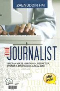Image of The Journalist: Bacaan Wajib Wartawan, Redaktur, Editor & Mahasiswa Jurnalistik. Edisi Revisi