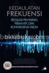 Image of Kedaulatan Frekuensi: Regulasi Penyiaran, Peran KPI, dan Konvergensi Media