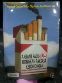Image of a Giant Pack of Lies Bongkah Raksasa Kebohongan : Menyorot Kedigdayaan Industri Rokok di Indonesia