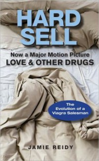 Image of Hard Sell: Now Major Motion Picture Love and Other Drugs