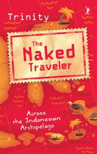 Image of The Naked Traveler : Across the Indonesian archipelago