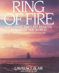 Image of Ring Of Fire; Exploring the Last Remote Places of the World
