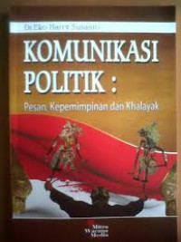 Image of Komunikasi politik: Pesan, Kepemimpinan dan Khalayak