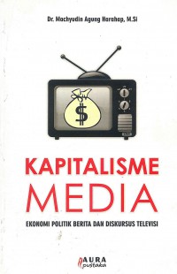 Image of Kapitalisme Media: Ekonomi Politik berita dan Diskursus Televisi