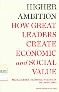 Image of Higher Ambition How Great Leaders Create Economic and Social Value