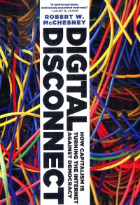 Image of Digital Disconnect; How Capitalism is Turning the Internet Against Democracy
